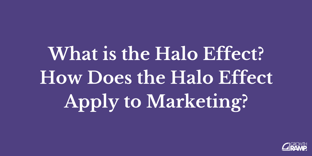 What is the Halo Effect? How Does the Halo Effect Apply to Marketing?
